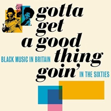 Gotta get a good thing goin' - the music AA.VV. Artisti Vari
