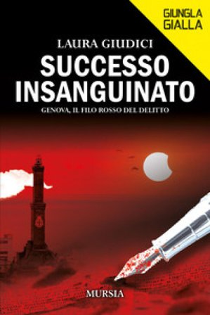 Successo insanguinato. Genova, il filo rosso del delitto Laura Giudici