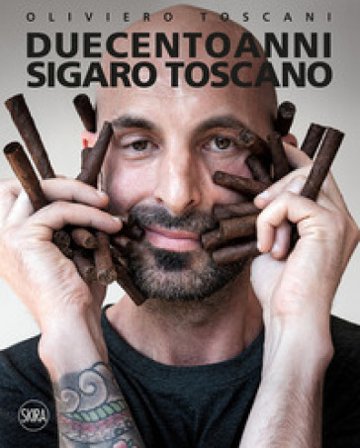 Duecento anni. Sigaro Toscano. Ediz. italiana e inglese Oliviero Toscani