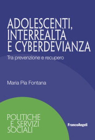 Adolescenti, interrealtà e cyberdevianza. Tra prevenzione e recupero Maria Pia Fontana