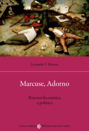 Marcuse, Adorno. Percorsi fra estetica e politica Leonardo V. Distaso