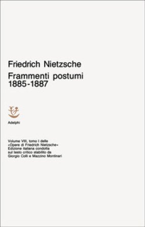 Opere complete. Vol. 8/1: Frammenti postumi (1885-87) Friedrich Nietzsche