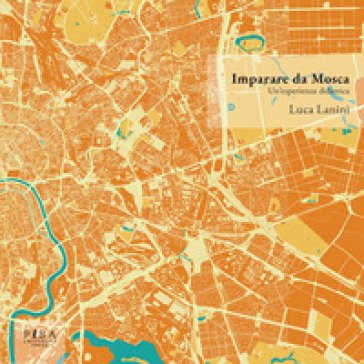 Imparare da Mosca. Un'esperienza didattica Luca Lanini