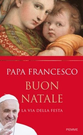 Buon Natale. La via della festa Papa Francesco (Jorge Mario Bergoglio)