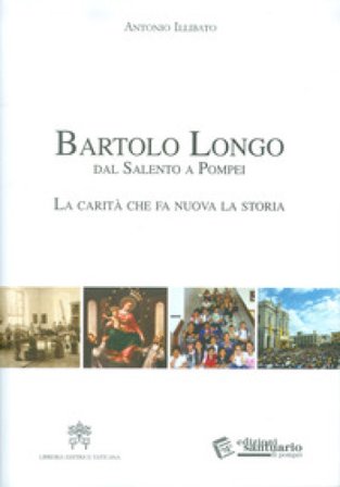 Bartolo Longo dal Salento a Pompei. La carità che fa nuova la storia. Antonio Illibato