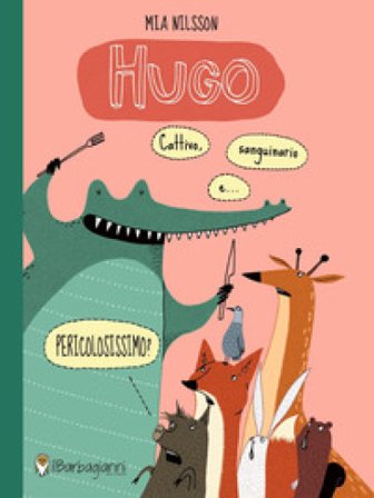 Hugo. Cattivo, sanguinario e... pericolosissimo? Ediz. a colori Mia Nilsson