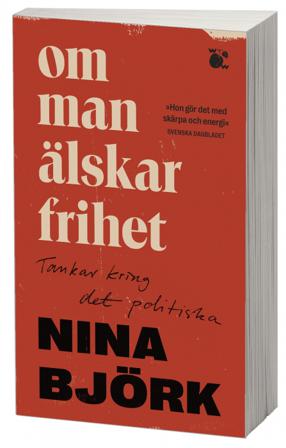 Om man älskar frihet : tankar kring det politiska - Bok av Nina Björk - Pocket
