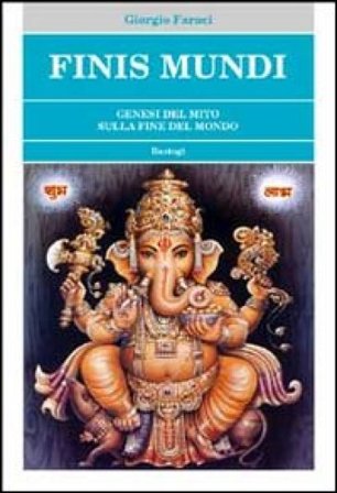 Finis mundi. Genesi del mito sulla fine del mondo Giorgio Faraci