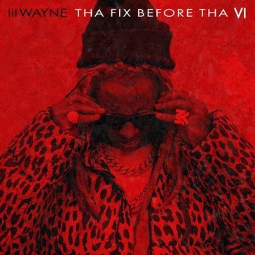 Tha fix before tha vi (ltd. edt.) Lil Wayne
