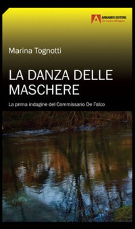 La danza delle maschere. La prima indagine del commissario De Falco Marina Tognotti