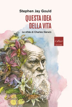 Questa idea della vita. La sfida di Charles Darwin Stephen Jay Gould