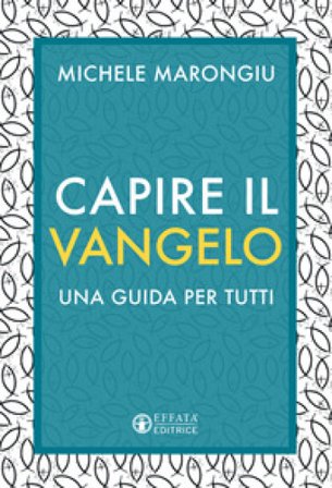 Capire il vangelo. Una guida per tutti Michele Marongiu
