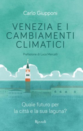 Venezia e i cambiamenti climatici. Quale futuro per la città e la sua laguna? Carlo Giupponi