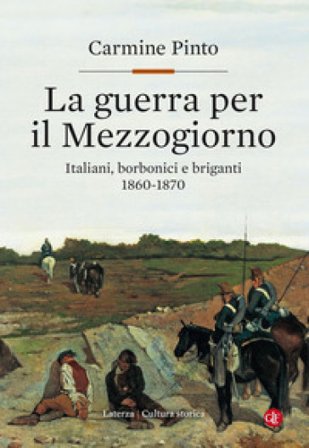 La guerra per il Mezzogiorno. Italiani, borbonici e briganti 1860-1870 Carmine Pinto