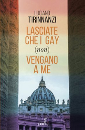Lasciate che i gay (non) vengano a me. Chiesa e omosessualità ai tempi di papa Francesco Luciano Tirinnanzi