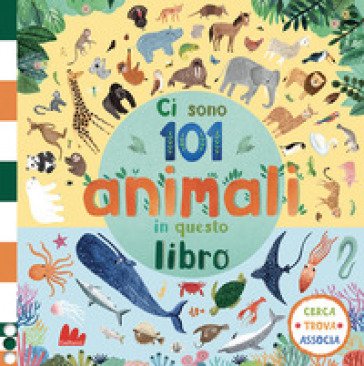 Ci sono 101 animali marini in questo libro. Cerca, trova, associa. Ediz. a colori Rebecca Jones