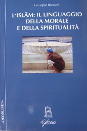 L'Islam: il linguaggio della morale e della spiritualità Giuseppe Rizzardi