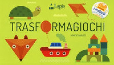 Trasformagiochi. Ediz. a colori Agnese Baruzzi