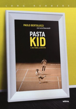 Pasta Kid. Il mio tennis, la mia vita Paolo Bertolucci