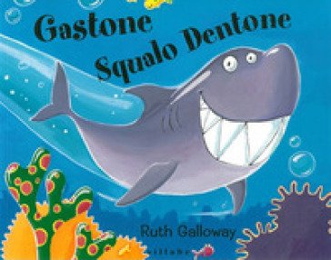 Gastone squalo dentone. Ediz. a colori Ruth Galloway