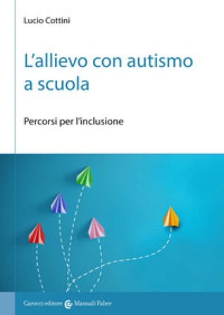 L'allievo con autismo a scuola. Percorsi per l'inclusione Lucio Cottini