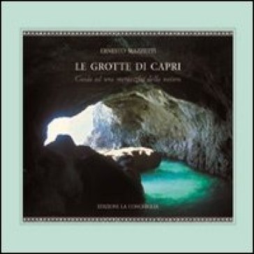 Le grotte di Capri. Guida ad una meraviglia della natura Ernesto Mazzetti
