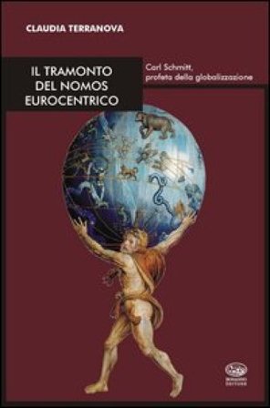 Il tramonto del nomos eurocentrico. Carl Schmitt, profeta della globalizzazione Claudia Terranova