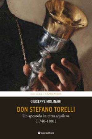Don Stefano Torelli. Un apostolo in terra aquilana (1740-1801) Giuseppe Molinari