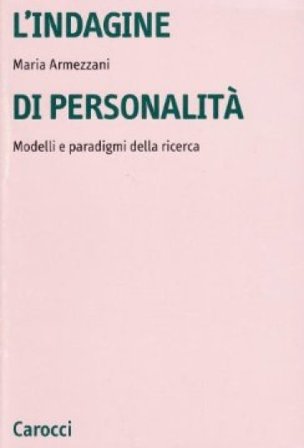 L'indagine di personalità. Modelli e paradigmi della ricerca Maria Armezzani
