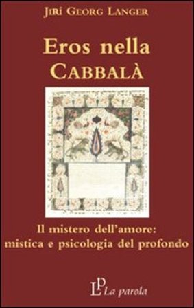 Eros nella Cabbalà. Il mistero dell'amore: mistica e psicologia del profondo Jirí Langer
