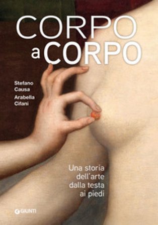 Corpo a corpo. Una storia dell'arte dalla testa ai piedi. Ediz. a colori Arabella Cifani