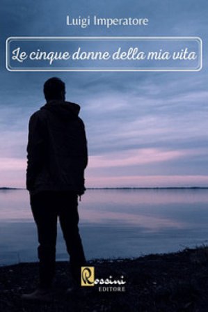 Le cinque donne della mia vita Luigi Imperatore