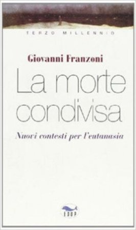 La morte condivisa. Nuovi contesti per l'eutanasia Giovanni Franzoni