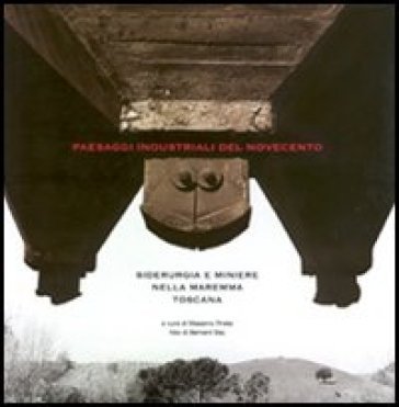 Paesaggi industriali del Novecento. Siderurgia e miniere nella Maremma toscana Fernand Bay