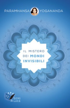 Il mistero dei mondo invisibili Yogananda (Swami) Paramhansa