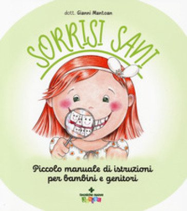 Sorrisi sani. Piccolo manuale di istruzioni per bambini e genitori. Ediz. a colori Gianni Mantoan