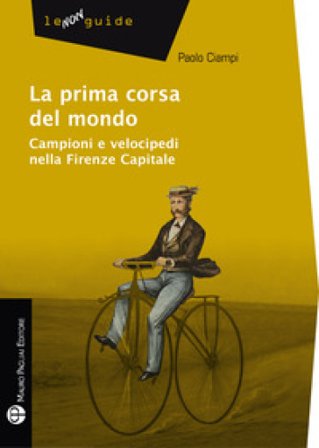 La prima corsa del mondo. Campini e velocipedi nella Firenze capitale Paolo Ciampi