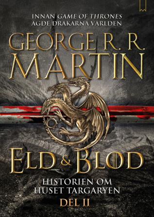Eld & Blod : Historien om huset Targaryen (Del II) - Bok av George R. R. Martin - Inbunden