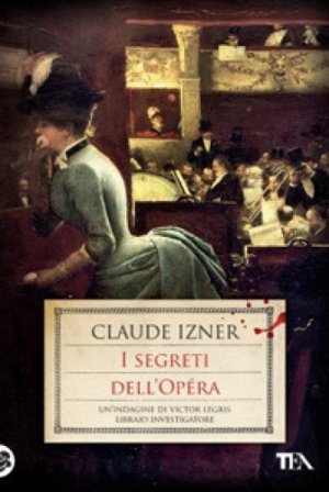 I segreti dell'Opéra. Un'indagine di Victor Legris libraio investigatore Claude Izner