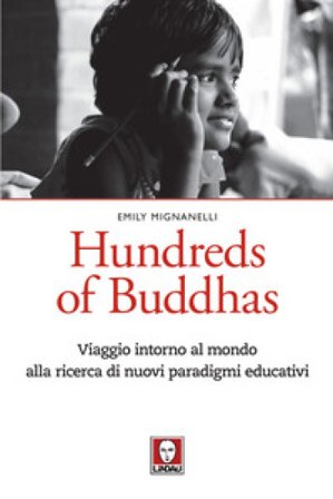 Hundreds of Buddhas. Viaggio intorno al mondo alla ricerca di nuovi paradigmi educativi Emily Mignanelli