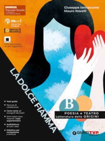 La dolce fiamma. Poesia e teatro con origini letteratura. Per le Scuole superiori. Con e-book. Con espansione online Giuseppe Iannaccone