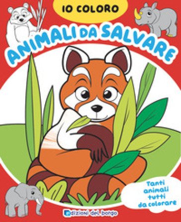 Animali da salvare. Io coloro. Ediz. a colori Roberta Fanti