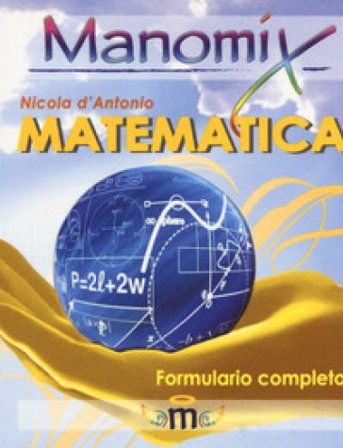 Manomix di matematica. Formulario completo Nicola D'Antonio