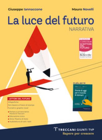 Luce del futuro. Per le Scuole superiori. Con e-book. Con espansione online. Vol. A: Narrativa + Storie di oggi Giuseppe Iannaccone