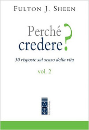 Perché credere? 50 risposte sul senso della vita. Vol. 2 John Sheen Fulton