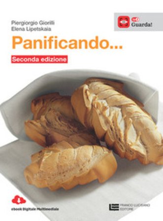 Panificando. Tecniche di panificazione e oltre. Per le Scuole superiori Piergiorgio Giorilli