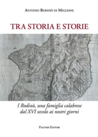 Tra storia e storie. I Rodinò, una famiglia calabrese dal XVI secolo ai nostri giorni Antonio Rodinò di Miglione