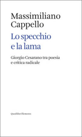 Lo specchio e la lama. Giorgio Cesarano tra poesia e critica radicale Massimiliano Cappello