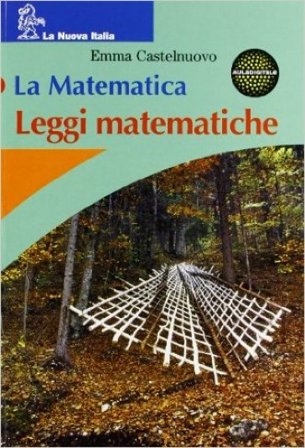 La matematica. Figure solide. Leggi matematiche. Per la Scuola media Emma Castelnuovo