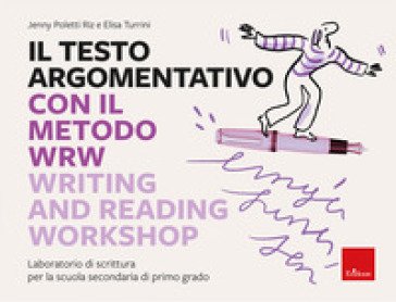 Il testo argomentativo con il metodo WRW - Writing and Reading Workshop. Laboratorio di scrittura per la scuola secondaria di primo grado Jenny 